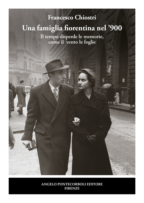 Una famiglia fiorentina nel '900. Il tempo disperde le memorie, come il vento le foglie