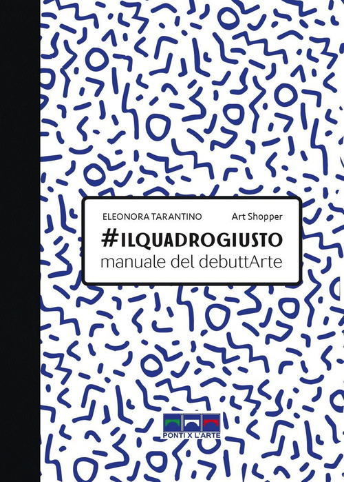 #ilquadrogiusto. Manuale del debuttArte