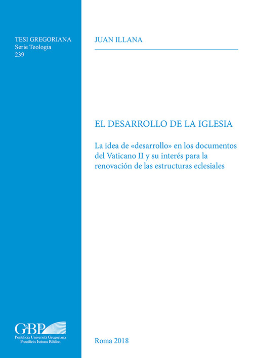 El Desarrollo de la iglesia. La idea de «desarrollo» en los documentos del Vaticano II y su interés para la renovacion de las estructuras eclesiales
