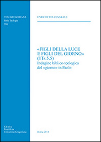 «Figli della luce e figli del giorno» (1Ts 5,5). Indagine biblico-teologica del «giorno» in Paolo