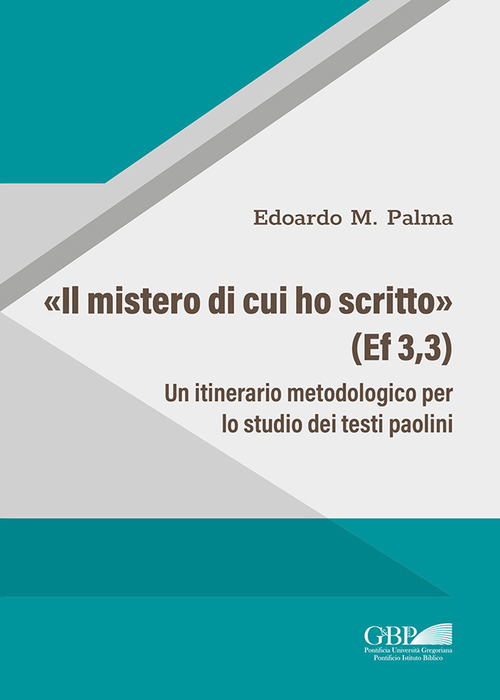 &laquo;Il Mistero di cui ho scritto&raquo; (Ef 3,3). Un itinerario metodologico per lo studio dei testi paolini