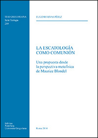 La escatologìa como Comunión. Una propuesta desde la perspectiva metafisica de Maurice Blondel