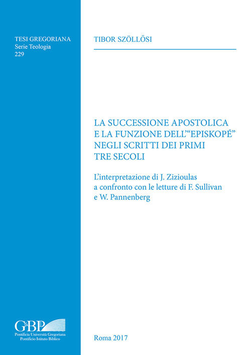 La successione apostolica e la funzione dell'«episkopé» negli scritti dei primi tre secoli. L'interpretazione di J. Zizioulas a confronto con le letture di F. Sullivan e W. Pannenberg