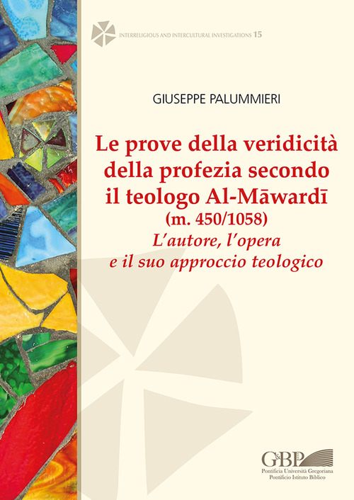 Le prove della veridicit&agrave; della profezia secondo il teologo al-M&acirc;ward&icirc; (m. 450/1058). L'autore , l'opera e il suo approccio teologico