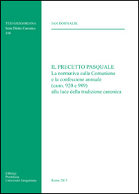Il precetto pasquale. La normativa sulla comunione e la confessione annuale (cann. 920 e 989) alla luce della tradizione canonica
