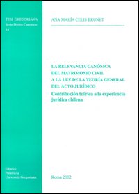 La relevancia can&oacute;nica del matrimonio civil a la luz de la teoria general del acto jur&igrave;dico. Contribuci&oacute;n te&oacute;rica a la experiencia jur&igrave;dica chilena