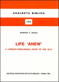 Life &laquo;Anew&raquo;. A literary-theological study of Jer. 30-31