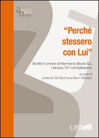 Perch&eacute; stessero con Lui. Scritti in onore di Klemens Stock SJ nel suo 75&deg; compleanno