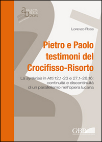 Pietro e Paolo testimoni del Crocifisso-Risorto. La synkrisis in Atti 12,1-23 e 27,1-28,16: continuit&agrave; e discontinuit&agrave; di un parallelismo nell'opera lucana
