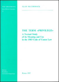 The term &laquo;Privilege&raquo;. A textual study of its meaning and use in the 1983 code of canon law