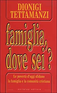 Famiglia, dove sei? Le povert&agrave; di oggi sfidano la famiglia e la comunit&agrave; cristiana