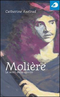 Moli&egrave;re. Le armi dello spirito