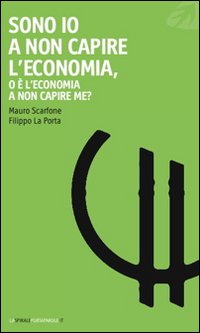 Sono io a non capire l'economia, o &egrave; l'economia a non capire me?
