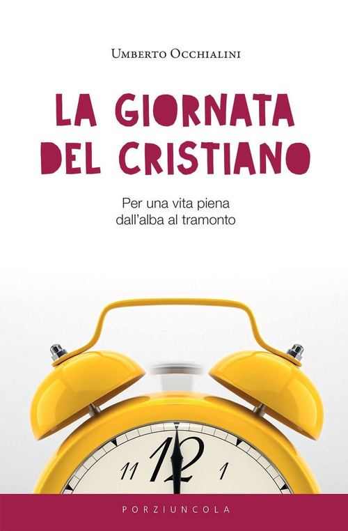 La giornata del cristiano. Per una vita piena dall'alba al tramonto