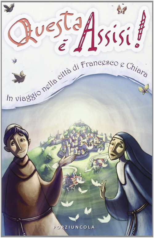 Questa è Assisi. Viaggio illustrato nella città di Francesco e Chiara