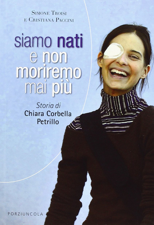 Siamo nati e non moriremo mai pi&ugrave;. Storia di Chiara Corbella Petrillo