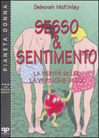 Sesso & sentimento. La verit&agrave; di lei, la versione di lui