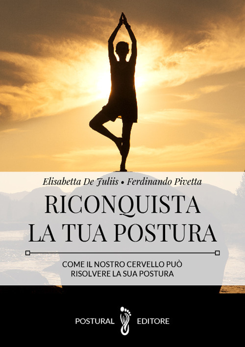 Riconquista la tua postura. Come il nostro cervello pu&ograve; risolvere la sua postura