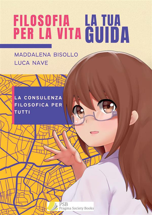 Filosofia per la vita. La tua guida. La consulenza filosofica per tutti