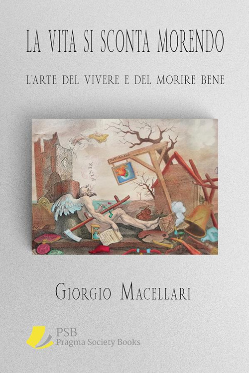 La vita si sconta morendo. L'arte del vivere e del morire bene