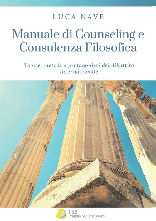 Manuale di counseling e consulenza filosofica. Teorie, metodi e protagonisti del dibattito internazionale