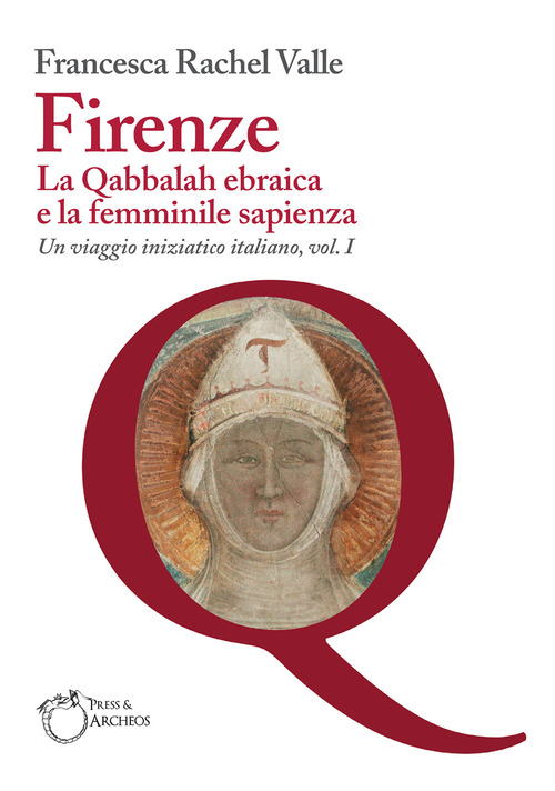 Firenze. La Qabbalah ebraica e la Femminile Sapienza. Un viaggio iniziatico italiano