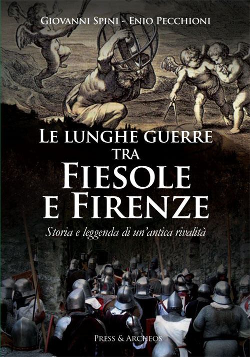 Le lunghe guerre tra Fiesole e Firenze. Storia e leggenda di un'antica rivalit&agrave;