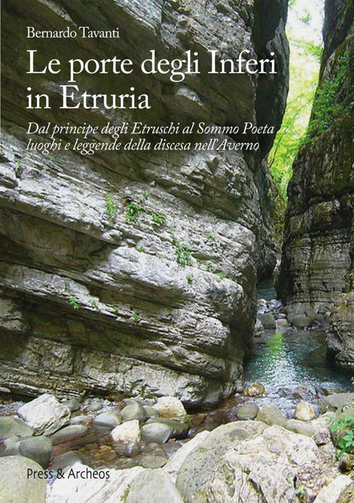 Le porte degli inferi in Etruria. Dal principe degli etruschi al sommo poeta, luoghi e leggende della discesa nell'Averno