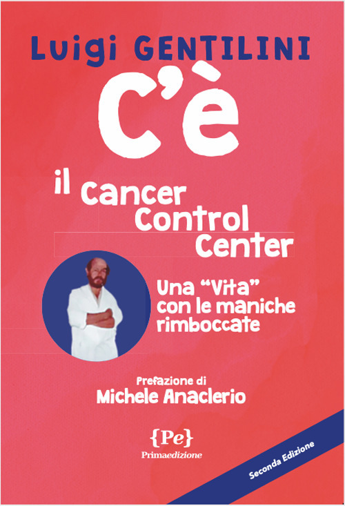 C'&egrave;. Il cancer control center. Una &laquo;vita&raquo; con le maniche rimboccate