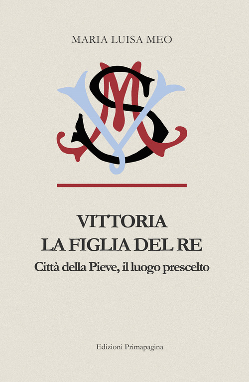 Vittoria la figlia del Re. Citt&agrave; della Pieve il luogo prescelto