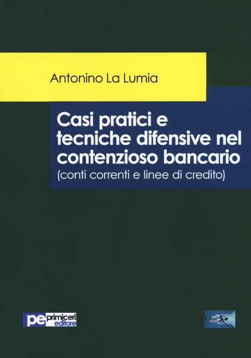 Casi pratici e tecniche difensive nel contenzioso bancario (conti correnti e linee di credito)