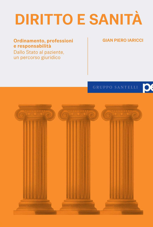 Diritto e sanit&agrave;. Ordinamento, professioni e responsabilit&agrave;. Dallo Stato al paziente, un percorso giuridico