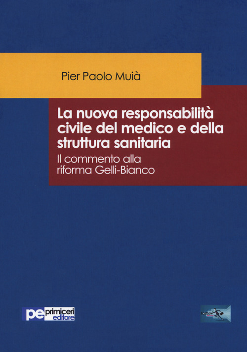 La nuova responsabilit&agrave; civile del medico e della struttura sanitaria. Il commento alla riforma Gelli-Bianco