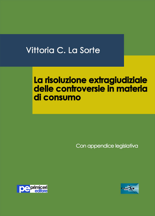 La risoluzione extragiudiziale delle controversie in materia di consumo. Con appendice legislativa