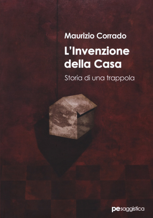 L'invenzione della casa. Storia di una trappola