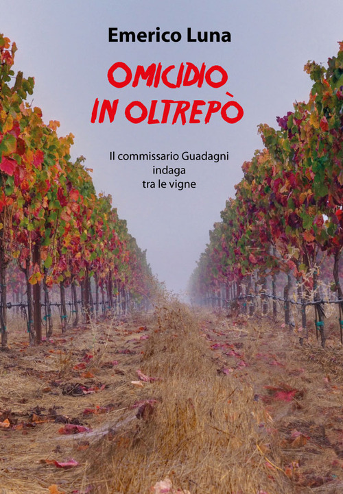 Omicidio in Oltrep&ograve;. Il commissario Guadagni indaga tra le vigne