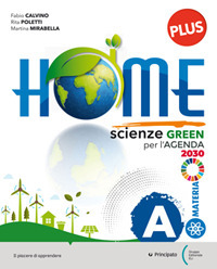 Home. Scienze Green per l'Agenda 2030 per conoscere, conservare, migliorare la nostra casa comune, la Terra