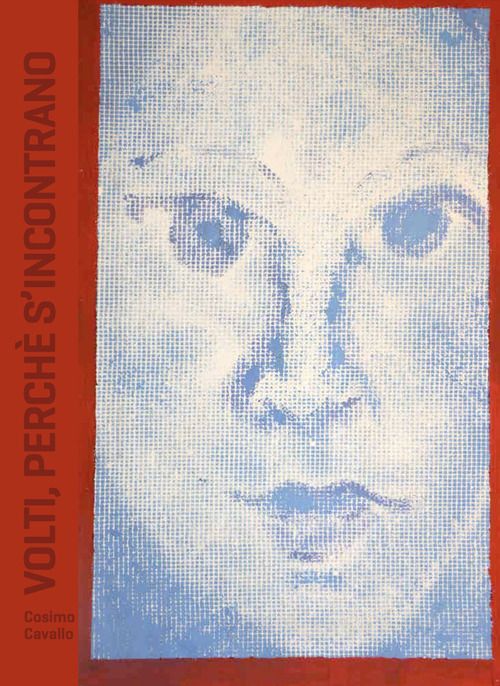 Cosimo Cavallo. Volti, perch&eacute; s'incontrano. Ediz. italiana e inglese