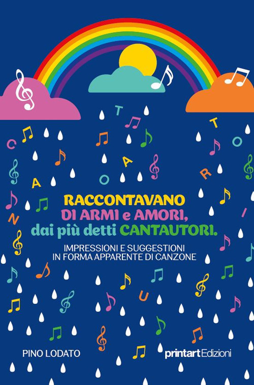 Raccontavano di armi e di amori, dai pi&ugrave; detti Cantautori. Impressioni e suggestioni in forma apparente di canzone
