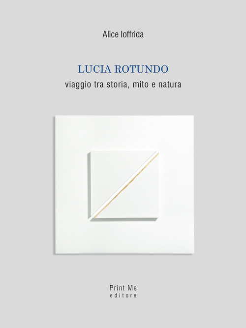 Lucia Rotundo. Viaggio tra storia, mito e natura