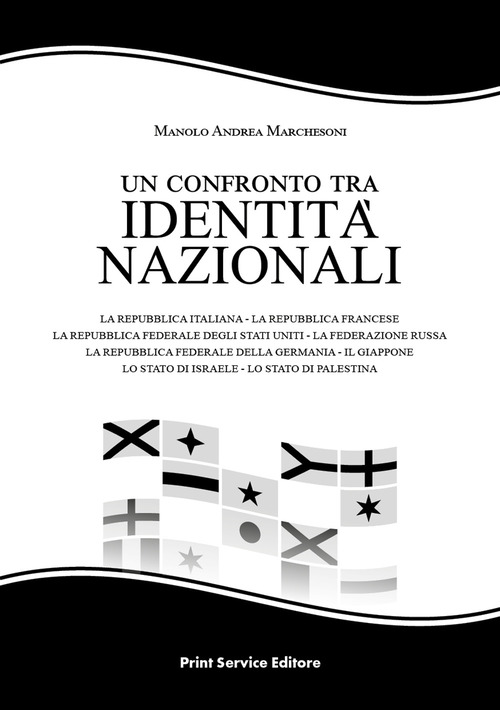 Un confronto tra identit&agrave; nazionali. La Repubblica Italiana - la Repubblica Francese - la Repubblica Federale degli Stati Uniti - la Federazione Russa - la Repubblica Federale della Germania - il Giappone - lo Stato di Israele - lo Stato di Palestina