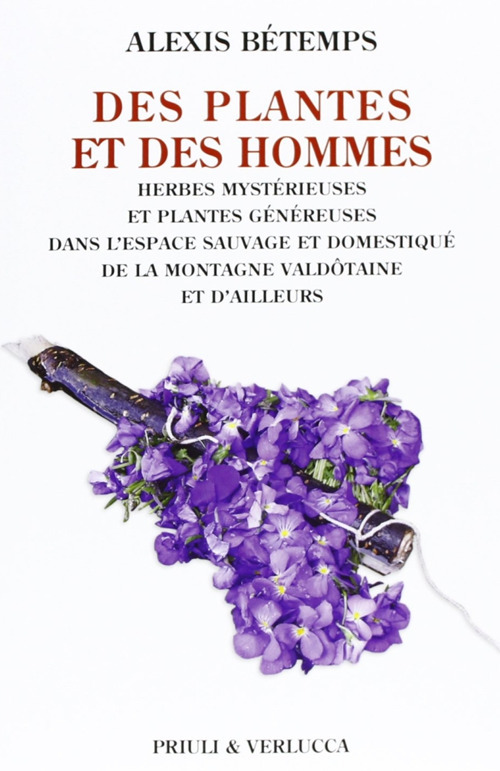 Des plantes et des hommes. Herbes mysterieuse et plantes g&egrave;n&egrave;ureses dans l'espace sauvage et domestiqu&eacute; de la montagne valdotaine et d'ailleurs
