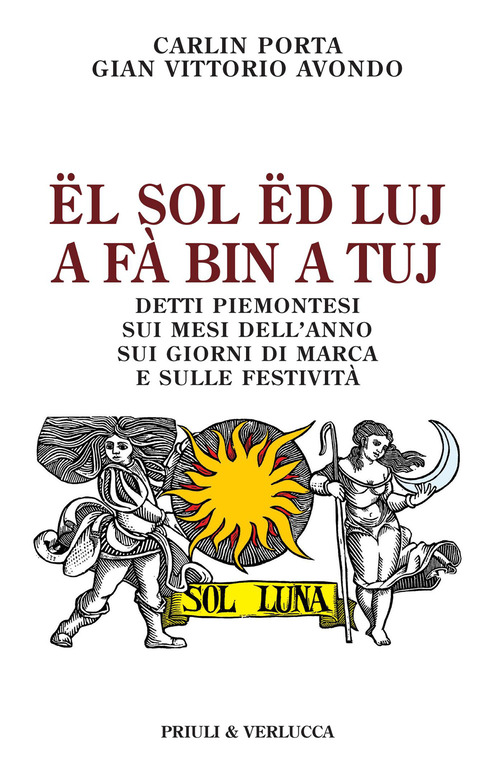 &Euml;l sol &euml;d luj a f&agrave; bin a tuj. Detti piemontesi sui mesi dell'anno, sui giorni di marca e sulle festivit&agrave;
