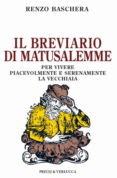 Il breviario di Matusalemme. Per vivere piacevolmente e serenamente la vecchiaia