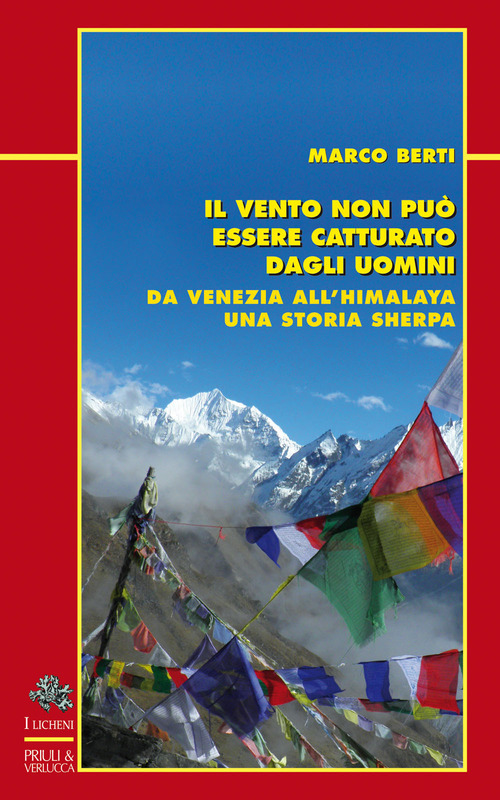 Il vento non pu&ograve; essere catturato dagli uomini. Da Venezia all'Himalaya, una storia sherpa