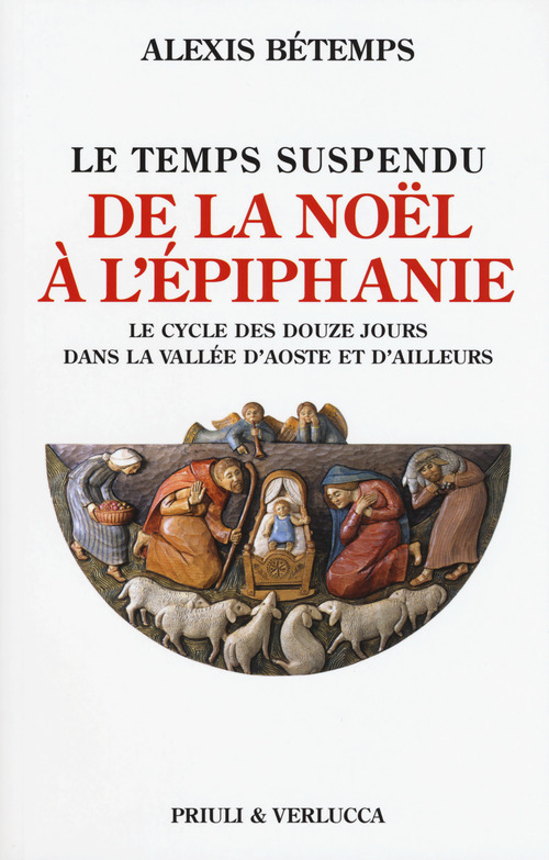 Le temps suspendu. De la No&euml;l &agrave; l'&Eacute;piphanie. Le cycle des douze jours dans la Vall&eacute;e d'Aoste et d'ailleurs