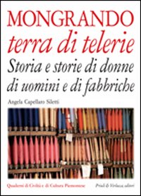 Mongrando terra di telerie. Storia e storie di donne e di uomini e di fabbriche