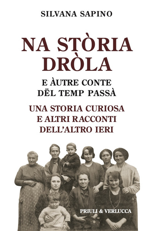 Na st&ograve;ria dr&ograve;la e &agrave;utre conte d&euml;l temp pass&agrave;. Una storia curiosa e altri racconti dell'altro ieri