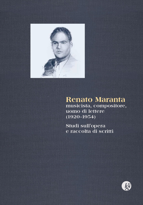 Renato Maranta, musicista, compositore, uomo di lettere 1920-1954). Studi sull'opera e raccolta di scritti