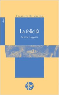 La felicit&agrave; tra virt&ugrave; e saggezza